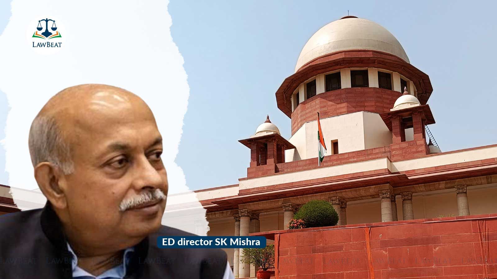 SC Agrees to Extend ED Chief’s Tenure but with Last Warning to Centre