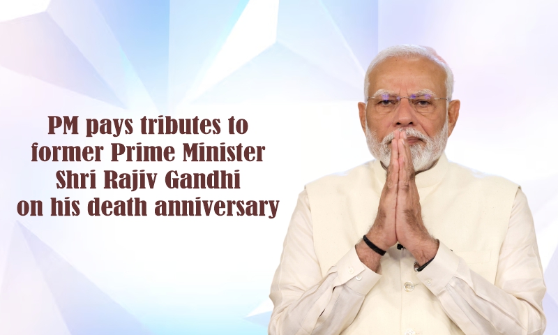 Prime Minister pays tributes to former Prime Minister Shri Rajiv Gandhi on his death anniversary
